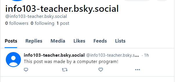 Screenshot of a post on Bluesky, posted by "info103-teacher.bsky.social" with the text of "This post was made by a computer program!"